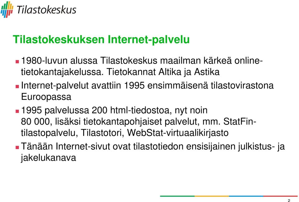 palvelussa 200 html-tiedostoa, nyt noin 80 000, lisäksi tietokantapohjaiset palvelut, mm.