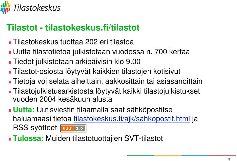 00 Tilastot-osiosta löytyvät kaikkien tilastojen kotisivut Tietoja voi selata aiheittain, aakkosittain tai asiasanoittain