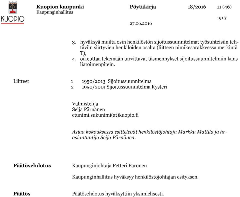 oikeuttaa tekemään tarvittavat täsmennykset sijoitussuunnitelmiin kansliatoimenpitein.