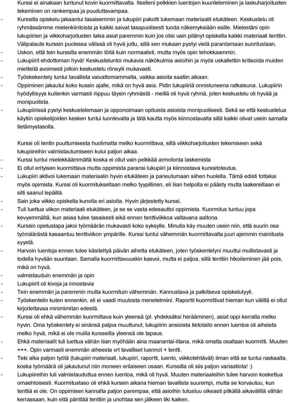 Mielestäni opin lukupiirien ja viikkoharjoitusten takia asiat paremmin kuin jos olisi vain pitänyt opiskella kaikki materiaali tenttiin.