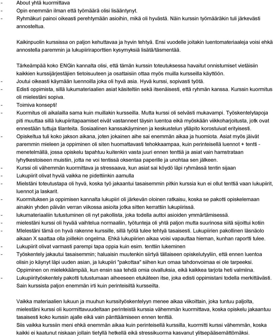 Tärkeämpää koko ENGin kannalta olisi, että tämän kurssin toteutuksessa havaitut onnistumiset vietäisiin kaikkien kurssijärjestäjien tietoisuuteen ja osattaisiin ottaa myös muilla kursseilla käyttöön.