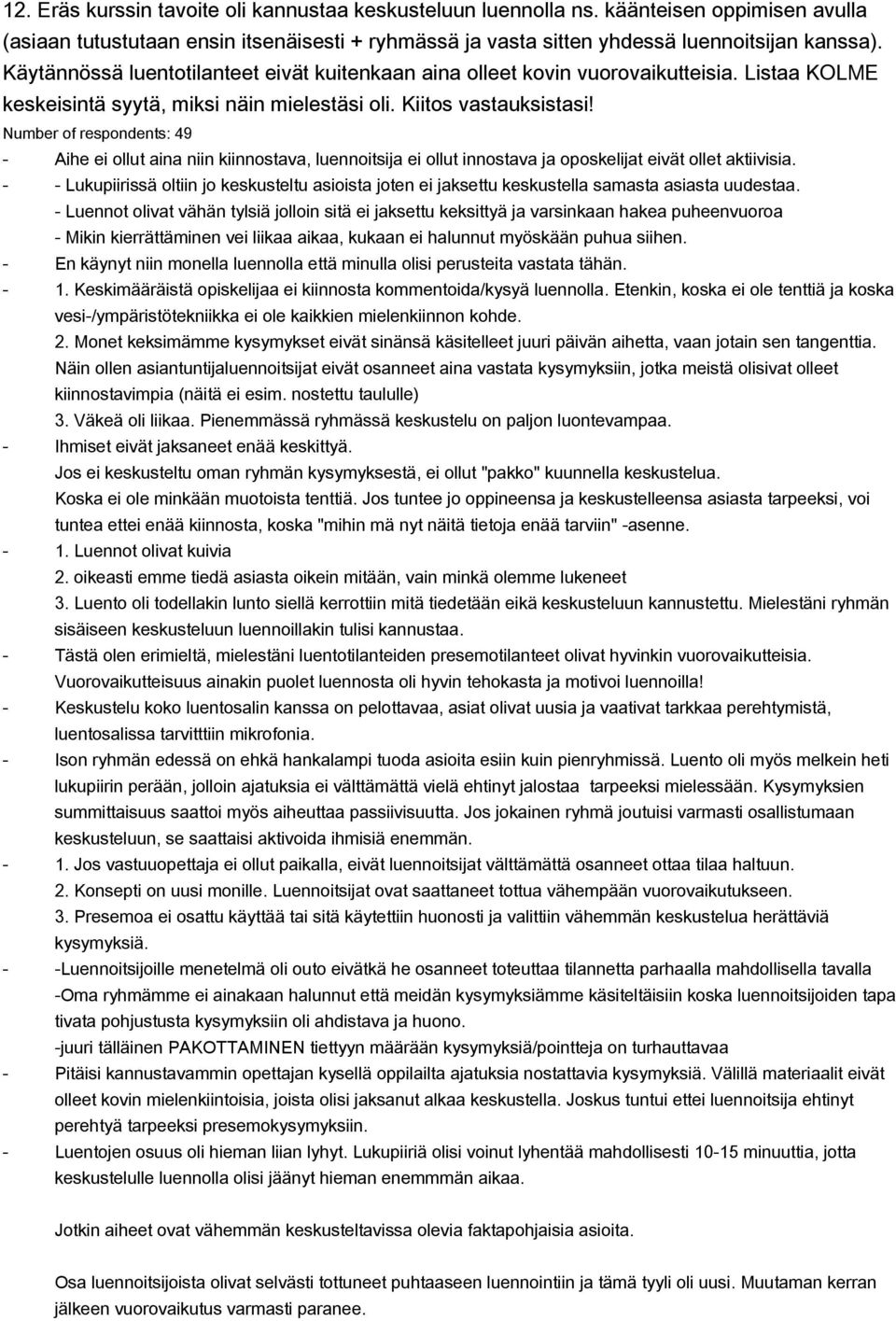 Number of respondents: 49 Aihe ei ollut aina niin kiinnostava, luennoitsija ei ollut innostava ja oposkelijat eivät ollet aktiivisia.