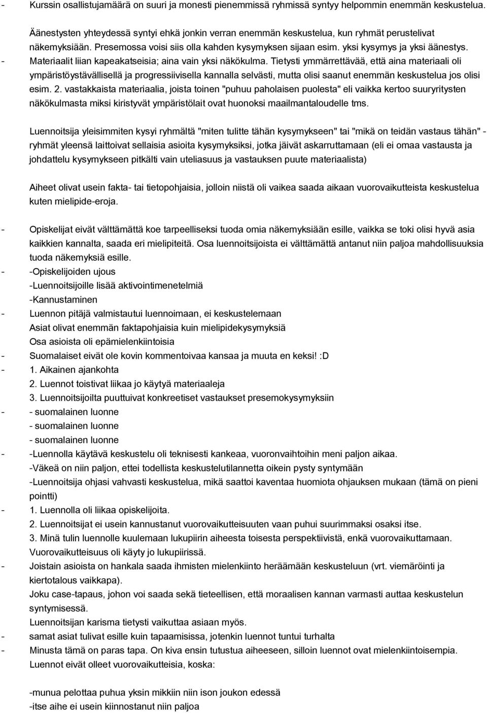 Materiaalit liian kapeakatseisia; aina vain yksi näkökulma.
