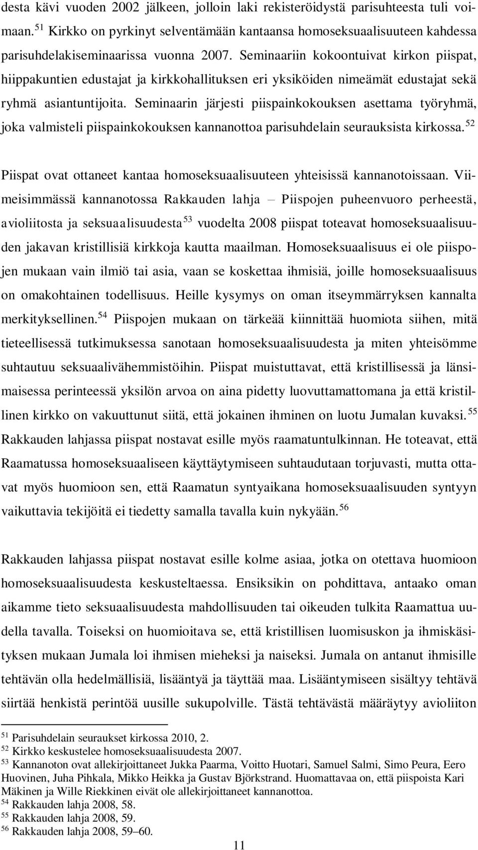 Seminaariin kokoontuivat kirkon piispat, hiippakuntien edustajat ja kirkkohallituksen eri yksiköiden nimeämät edustajat sekä ryhmä asiantuntijoita.