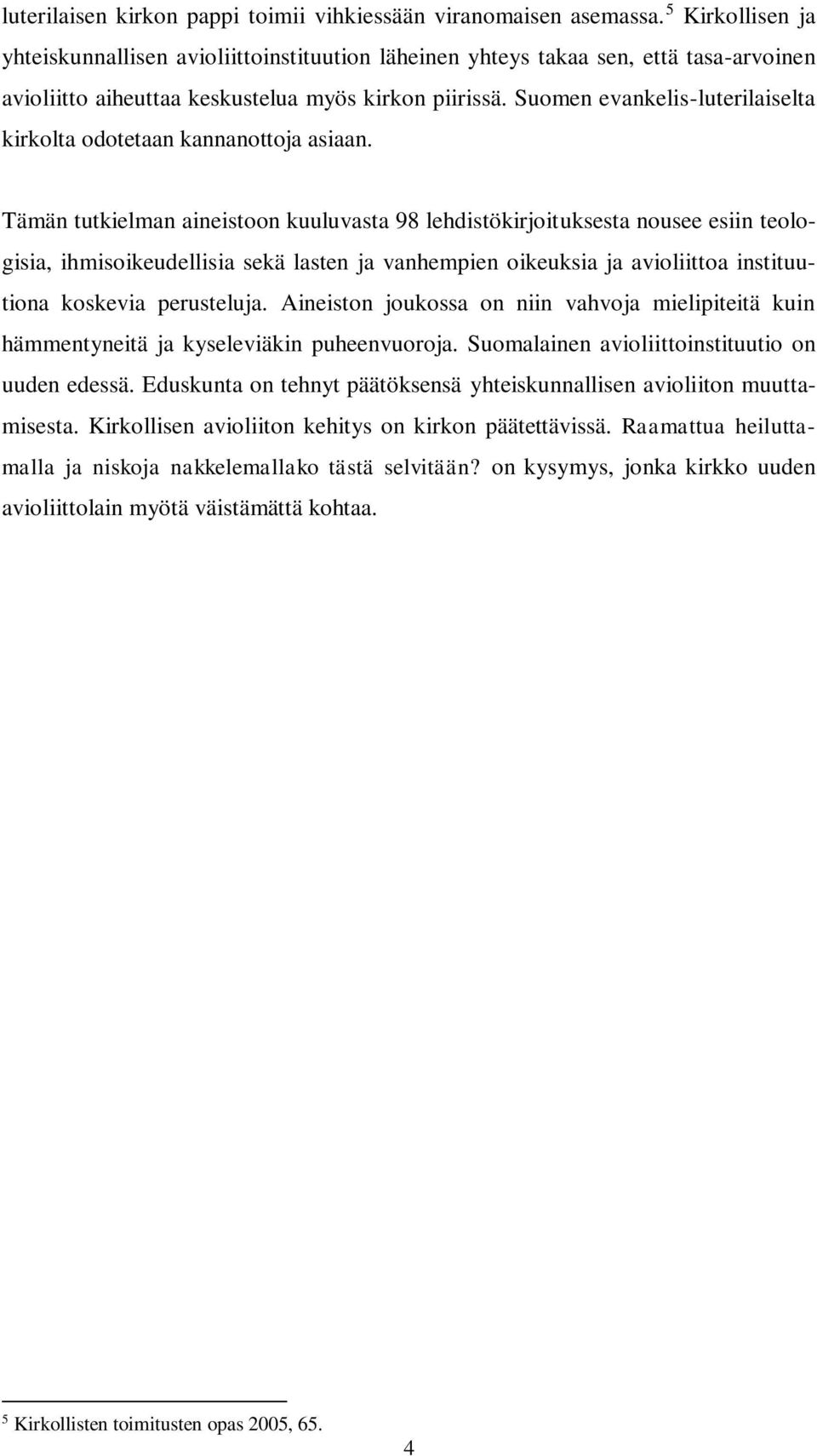 Suomen evankelis-luterilaiselta kirkolta odotetaan kannanottoja asiaan.