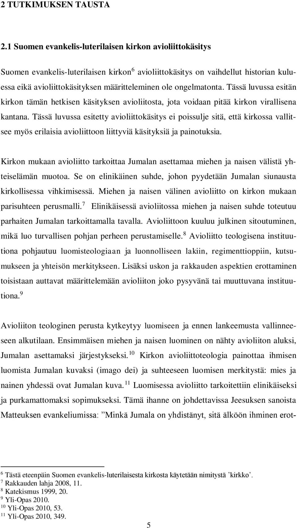 ongelmatonta. Tässä luvussa esitän kirkon tämän hetkisen käsityksen avioliitosta, jota voidaan pitää kirkon virallisena kantana.