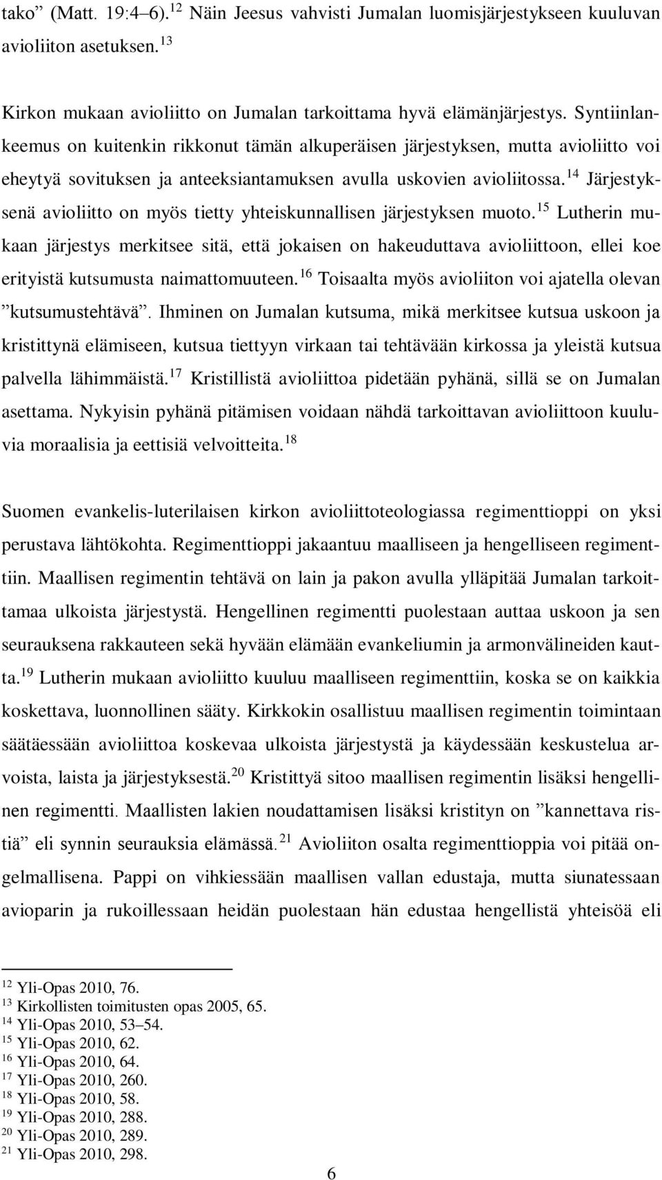 14 Järjestyksenä avioliitto on myös tietty yhteiskunnallisen järjestyksen muoto.