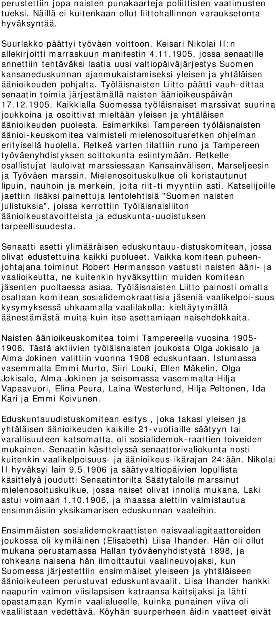 1905, jossa senaatille annettiin tehtäväksi laatia uusi valtiopäiväjärjestys Suomen kansaneduskunnan ajanmukaistamiseksi yleisen ja yhtäläisen äänioikeuden pohjalta.