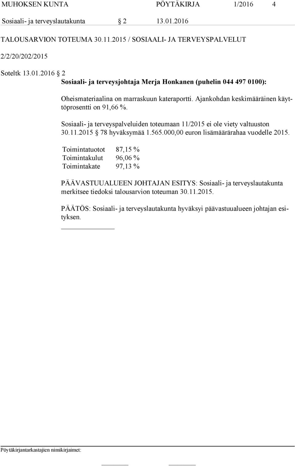 Ajankohdan keskimääräinen käyttö pro sent ti on 91,66 %. Sosiaali- ja terveyspalveluiden toteumaan 11/2015 ei ole viety valtuuston 30.11.2015 78 hyväksymää 1.565.