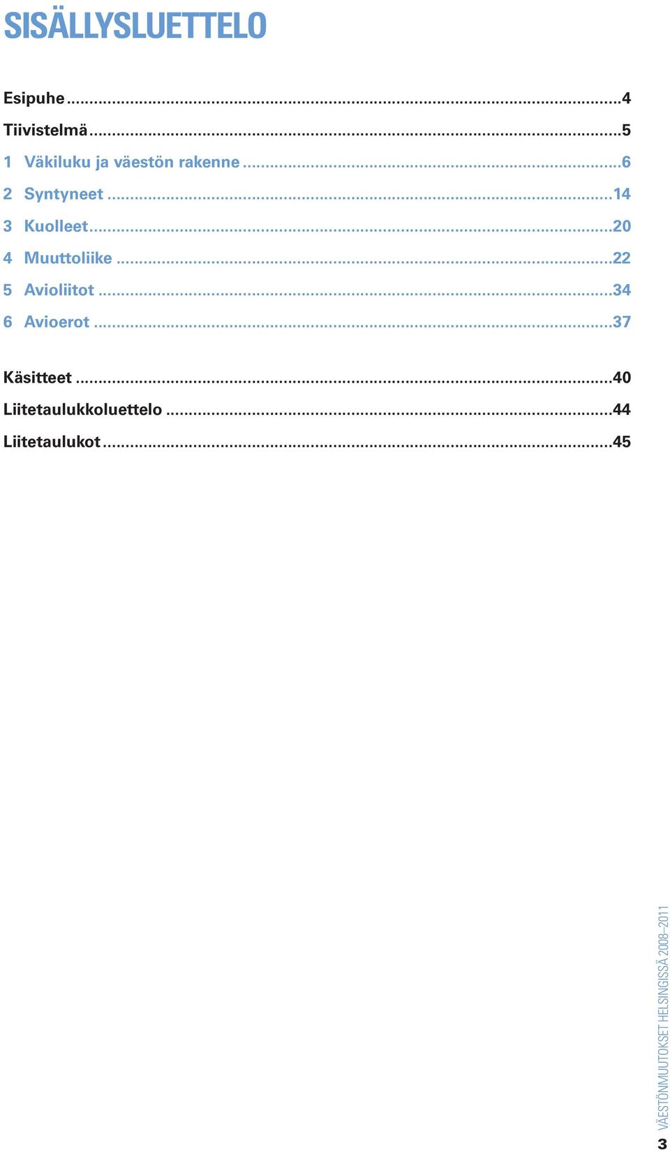 ..14 3 Kuolleet...2 4 Muuttoliike...22 5 Avioliitot.