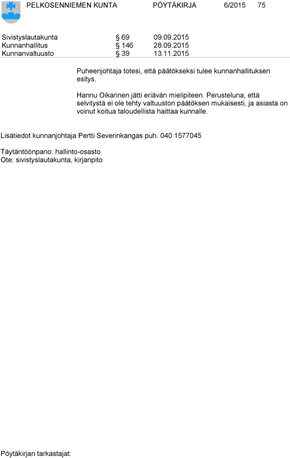 Perusteluna, että selvitystä ei ole tehty valtuuston päätöksen mukaisesti, ja asiasta on voinut koitua taloudellista haittaa