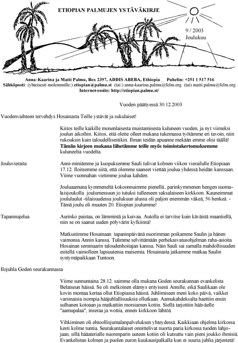 2003 Kiitos teille kaikille monenlaisesta muistamisesta kuluneen vuoden, ja nyt viimeksi joulun aikoihin.