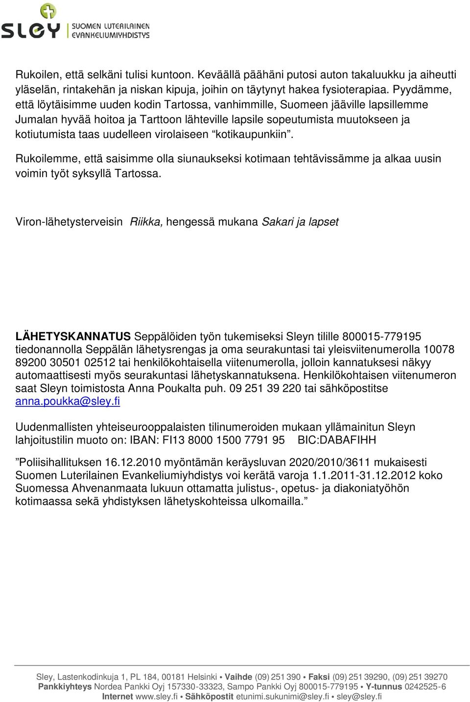 virolaiseen kotikaupunkiin. Rukoilemme, että saisimme olla siunaukseksi kotimaan tehtävissämme ja alkaa uusin voimin työt syksyllä Tartossa.