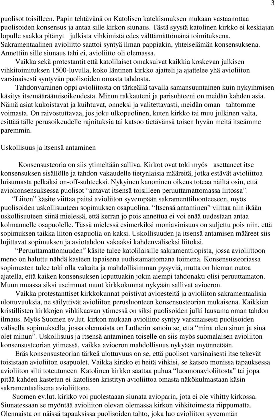 Sakramentaalinen avioliitto saattoi syntyä ilman pappiakin, yhteiselämän konsensuksena. Annettiin sille siunaus tahi ei, avioliitto oli olemassa.