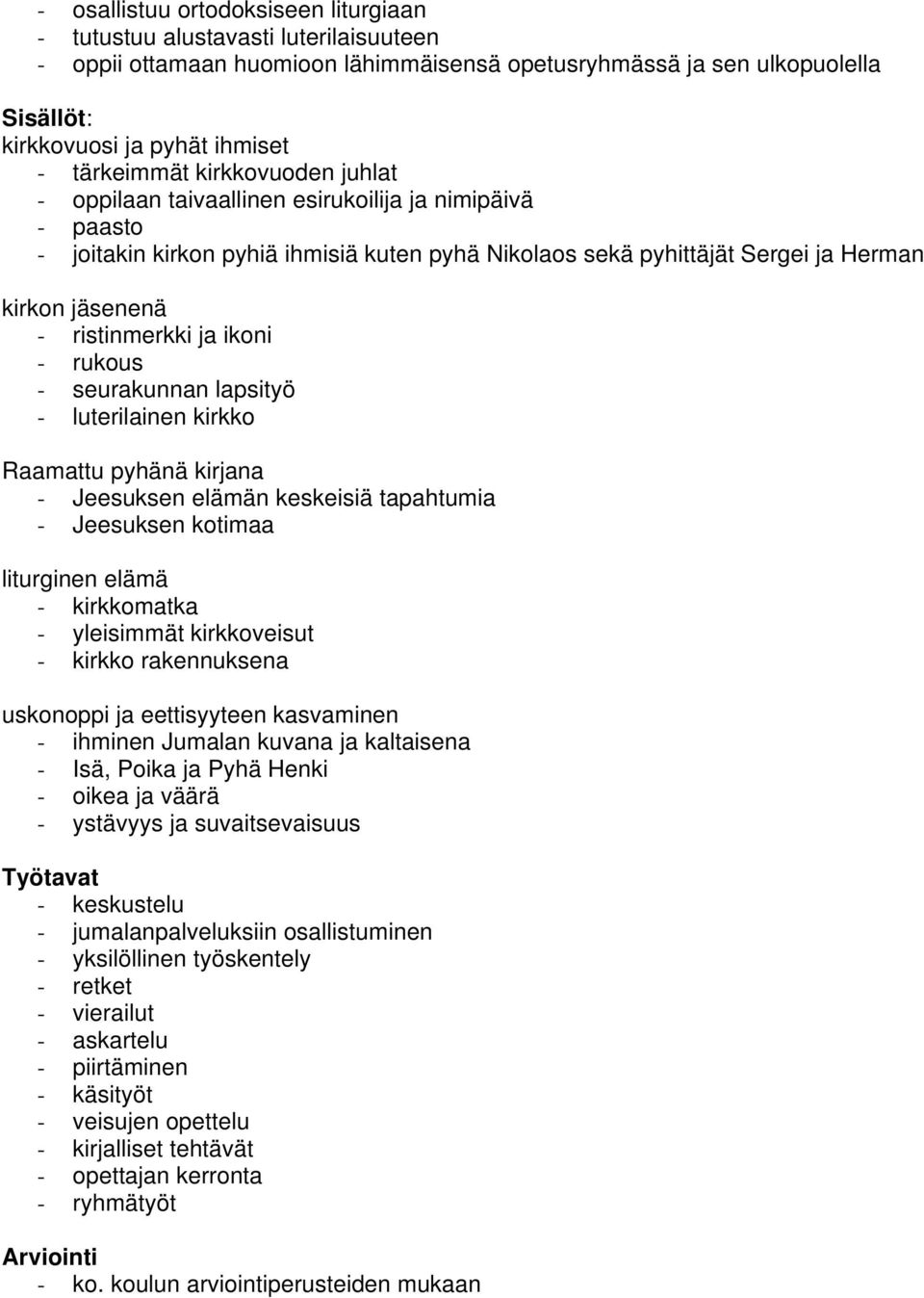 ikoni - rukous - seurakunnan lapsityö - luterilainen kirkko Raamattu pyhänä kirjana - Jeesuksen elämän keskeisiä tapahtumia - Jeesuksen kotimaa liturginen elämä - kirkkomatka - yleisimmät