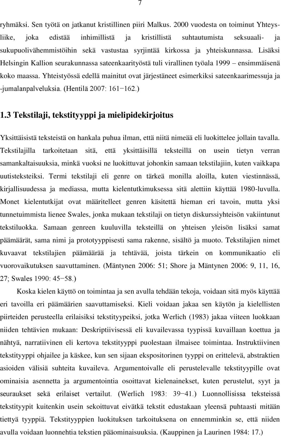 Lisäksi Helsingin Kallion seurakunnassa sateenkaarityöstä tuli virallinen työala 1999 ensimmäisenä koko maassa.