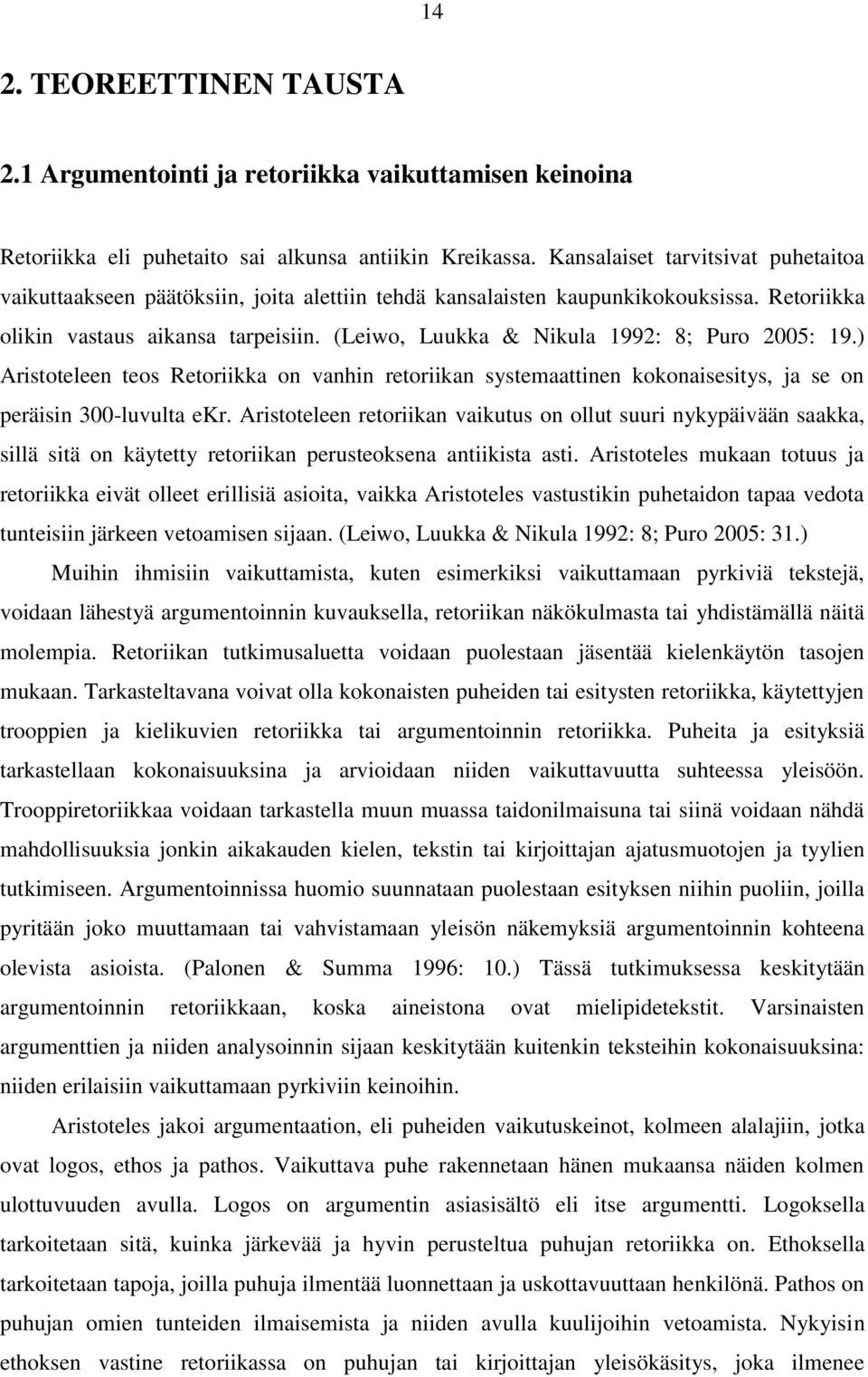 (Leiwo, Luukka & Nikula 1992: 8; Puro 2005: 19.) Aristoteleen teos Retoriikka on vanhin retoriikan systemaattinen kokonaisesitys, ja se on peräisin 300-luvulta ekr.