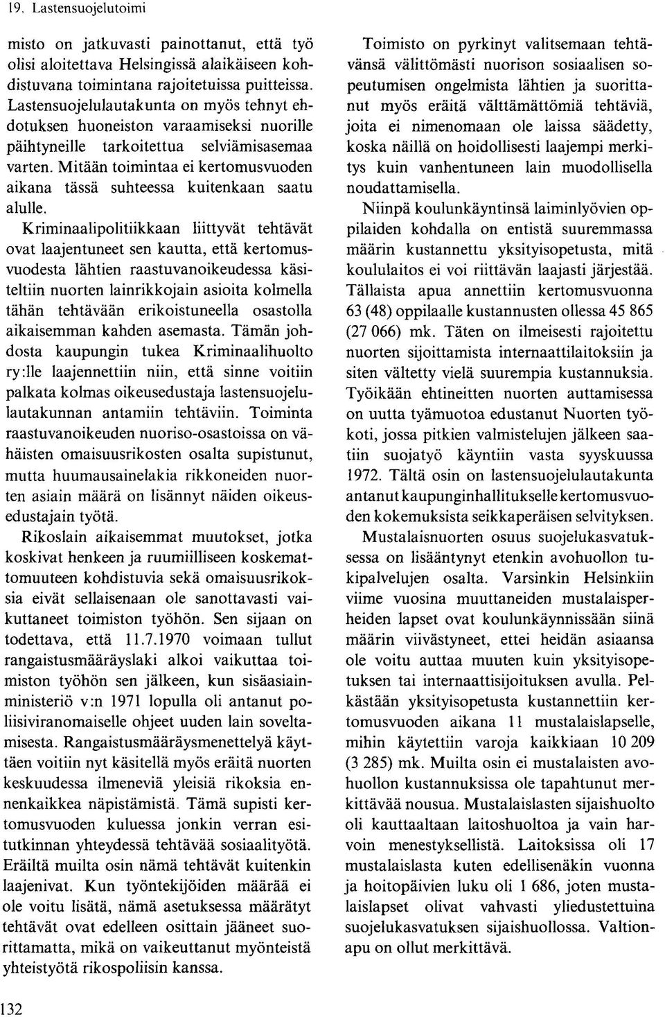 Mitään toimintaa ei kertomusvuoden aikana tässä suhteessa kuitenkaan saatu alulle.