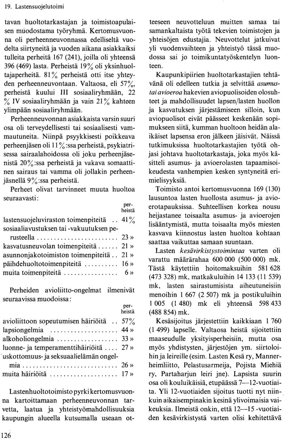 Perheistä 19% oli yksinhuoltajaperheitä. 81% perheistä otti itse yhteyden perheenneuvontaan.