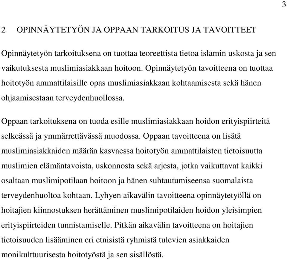 Oppaan tarkoituksena on tuoda esille muslimiasiakkaan hoidon erityispiirteitä selkeässä ja ymmärrettävässä muodossa.