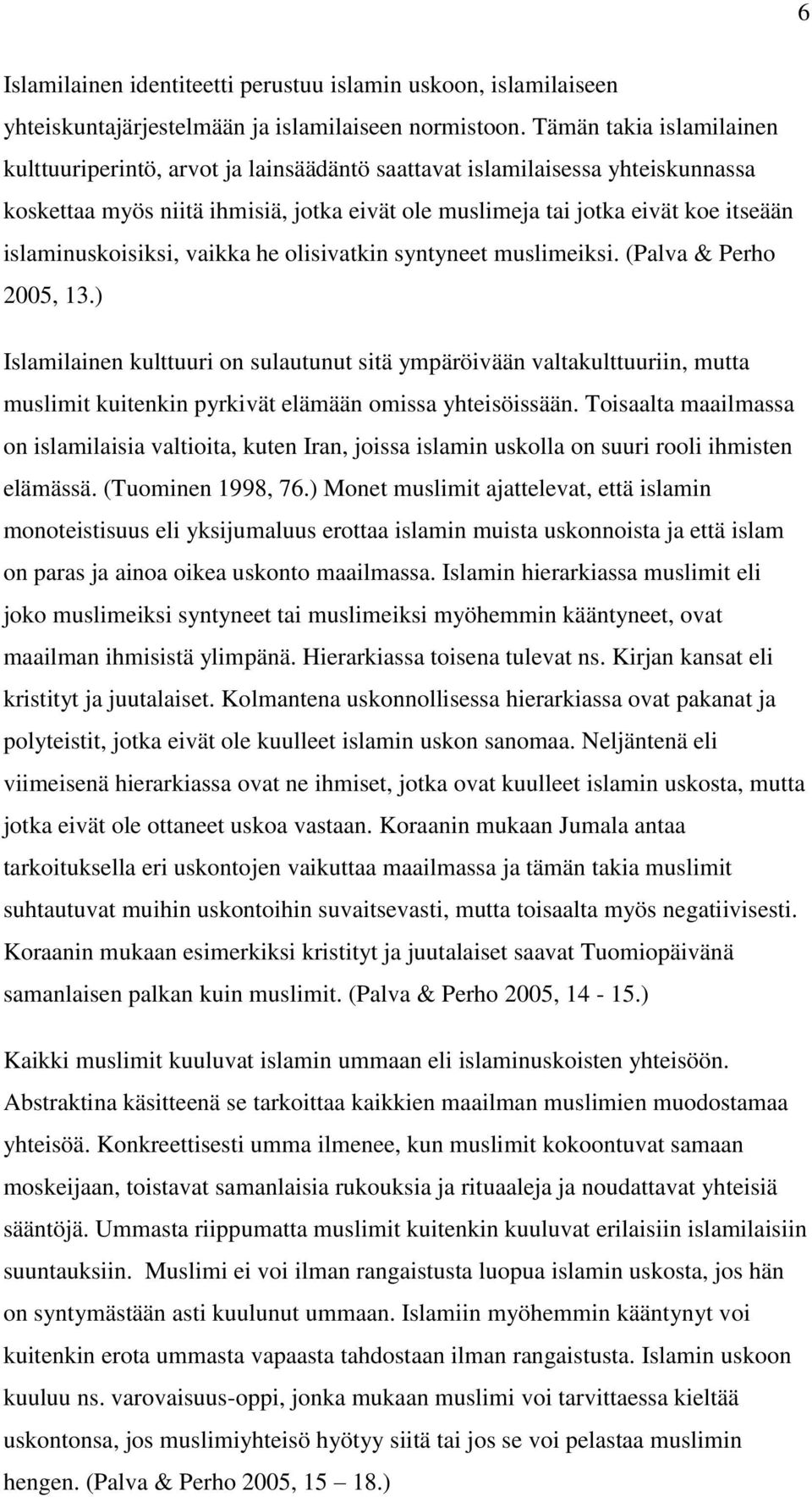 islaminuskoisiksi, vaikka he olisivatkin syntyneet muslimeiksi. (Palva & Perho 2005, 13.