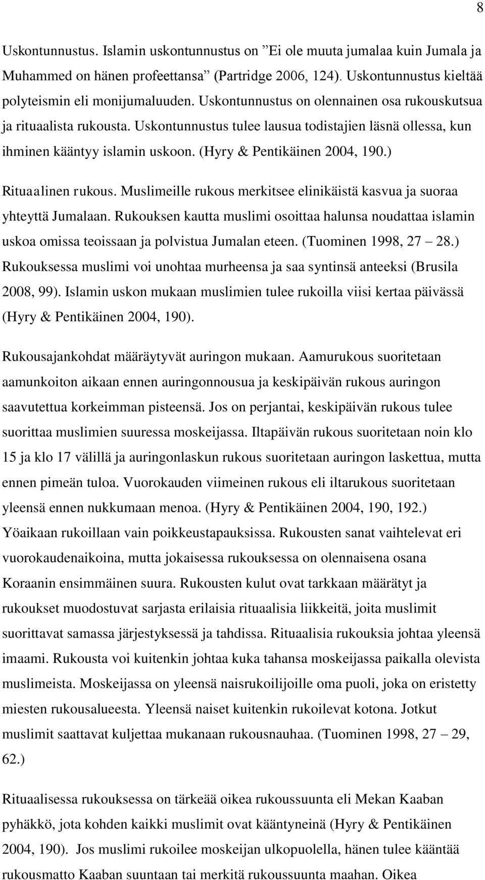 ) Rituaalinen rukous. Muslimeille rukous merkitsee elinikäistä kasvua ja suoraa yhteyttä Jumalaan.