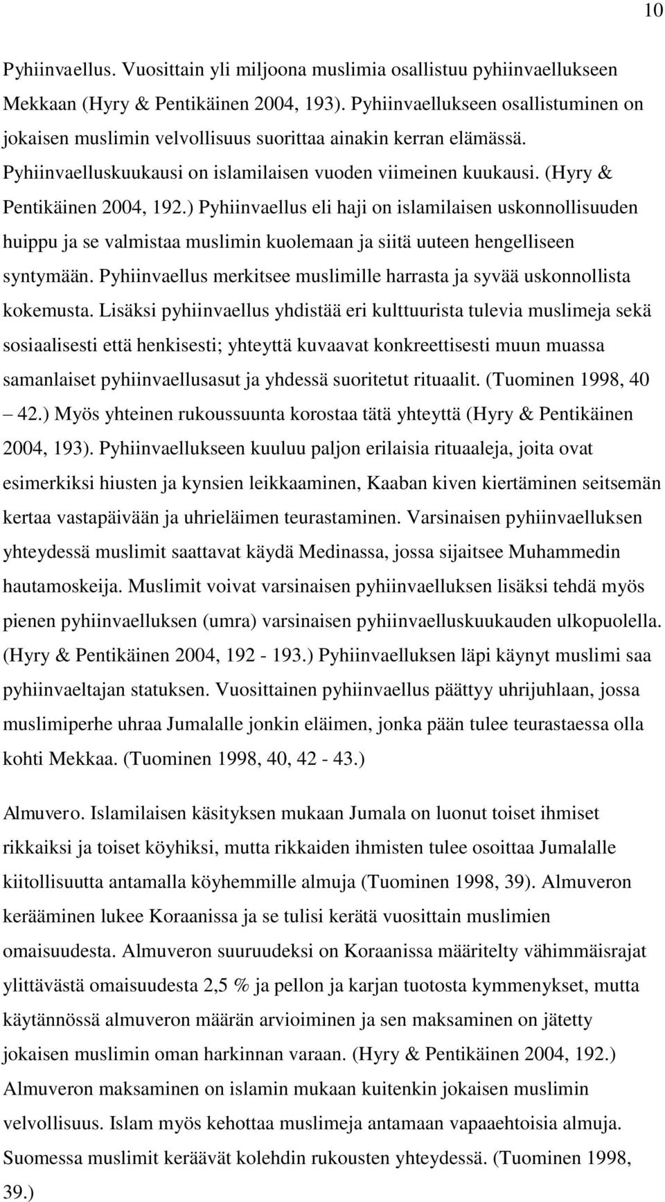 ) Pyhiinvaellus eli haji on islamilaisen uskonnollisuuden huippu ja se valmistaa muslimin kuolemaan ja siitä uuteen hengelliseen syntymään.