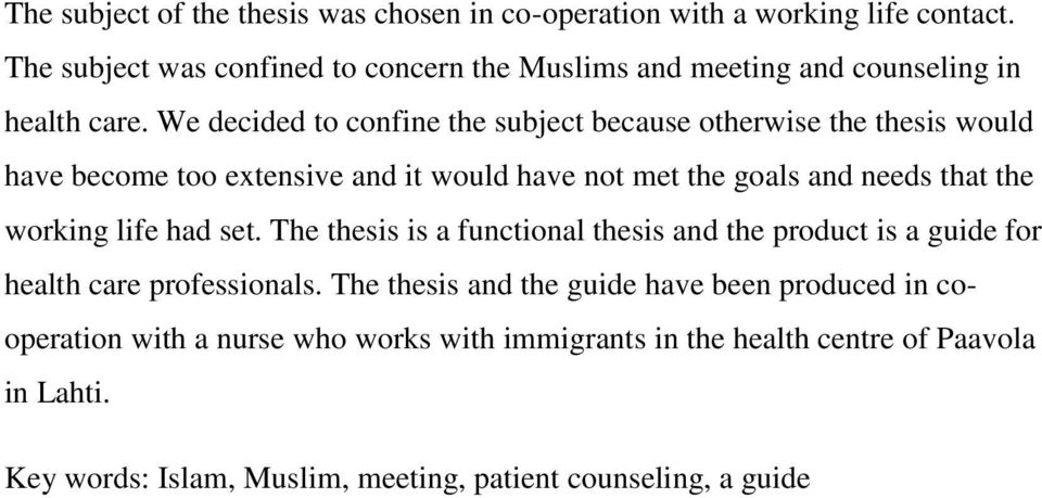 We decided to confine the subject because otherwise the thesis would have become too extensive and it would have not met the goals and needs that the working