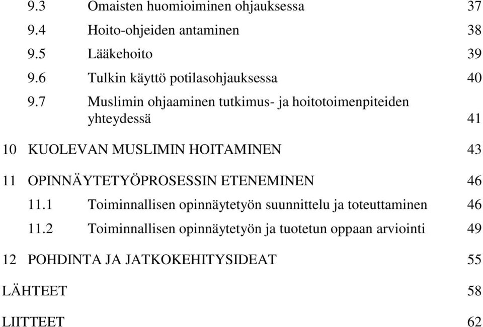 7 Muslimin ohjaaminen tutkimus- ja hoitotoimenpiteiden yhteydessä 41 10 KUOLEVAN MUSLIMIN HOITAMINEN 43 11