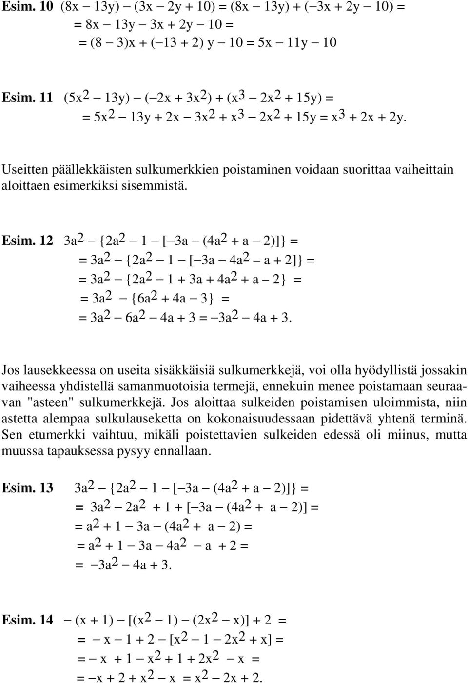 1 a {a 1 [ a (a + a )]} = = a {a 1 [ a a a + ]} = = a {a 1 + a + a + a } = = a {6a + a } = = a 6a a + = a a +.