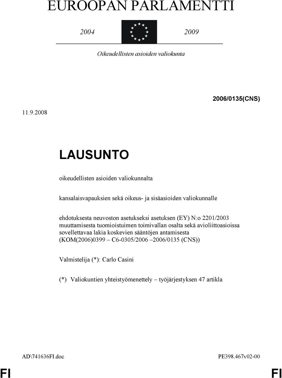 2008 LAUSUNTO oikeudellisten asioiden valiokunnalta kansalaisvapauksien sekä oikeus- ja sisäasioiden valiokunnalle ehdotuksesta neuvoston