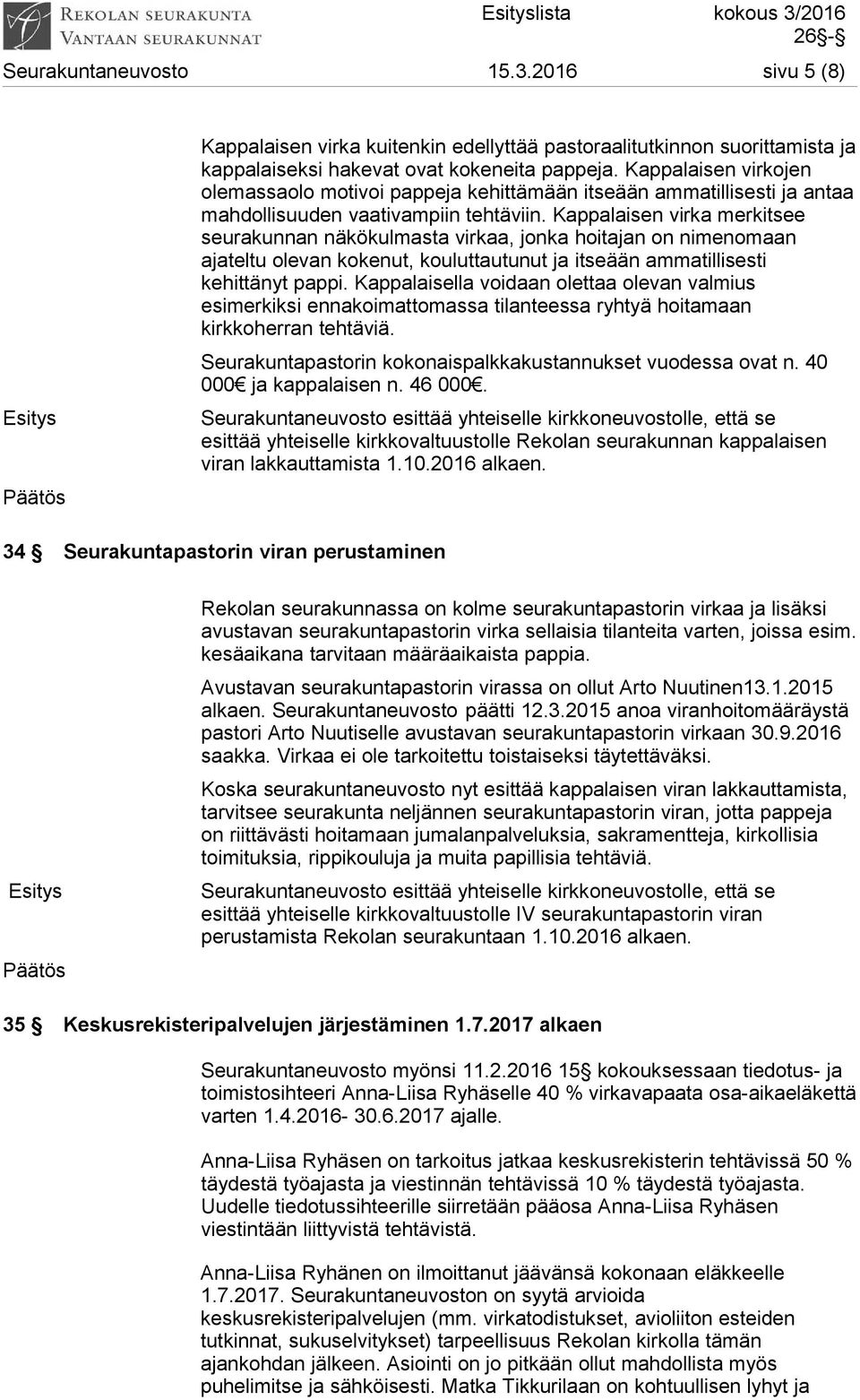 Kappalaisen virka merkitsee seurakunnan näkökulmasta virkaa, jonka hoitajan on nimenomaan ajateltu olevan kokenut, kouluttautunut ja itseään ammatillisesti kehittänyt pappi.