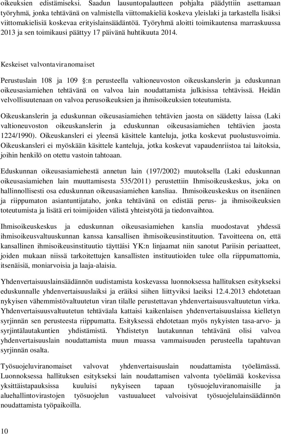 erityislainsäädäntöä. Työryhmä aloitti toimikautensa marraskuussa 2013 ja sen toimikausi päättyy 17 päivänä huhtikuuta 2014.