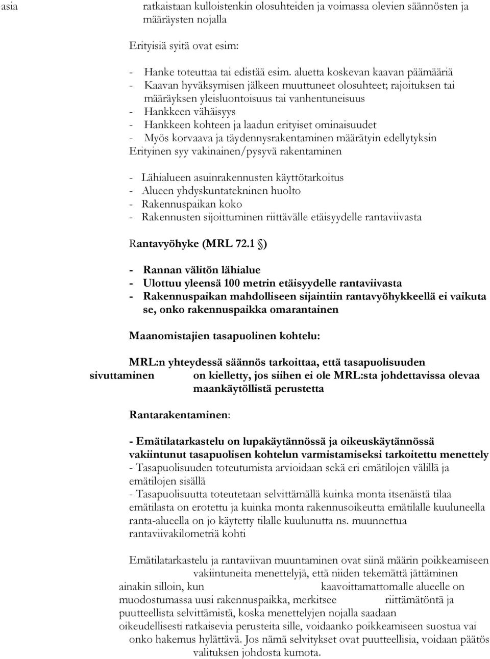 laadun erityiset ominaisuudet - Myös korvaava ja täydennysrakentaminen määrätyin edellytyksin Erityinen syy vakinainen/pysyvä rakentaminen - Lähialueen asuinrakennusten käyttötarkoitus - Alueen