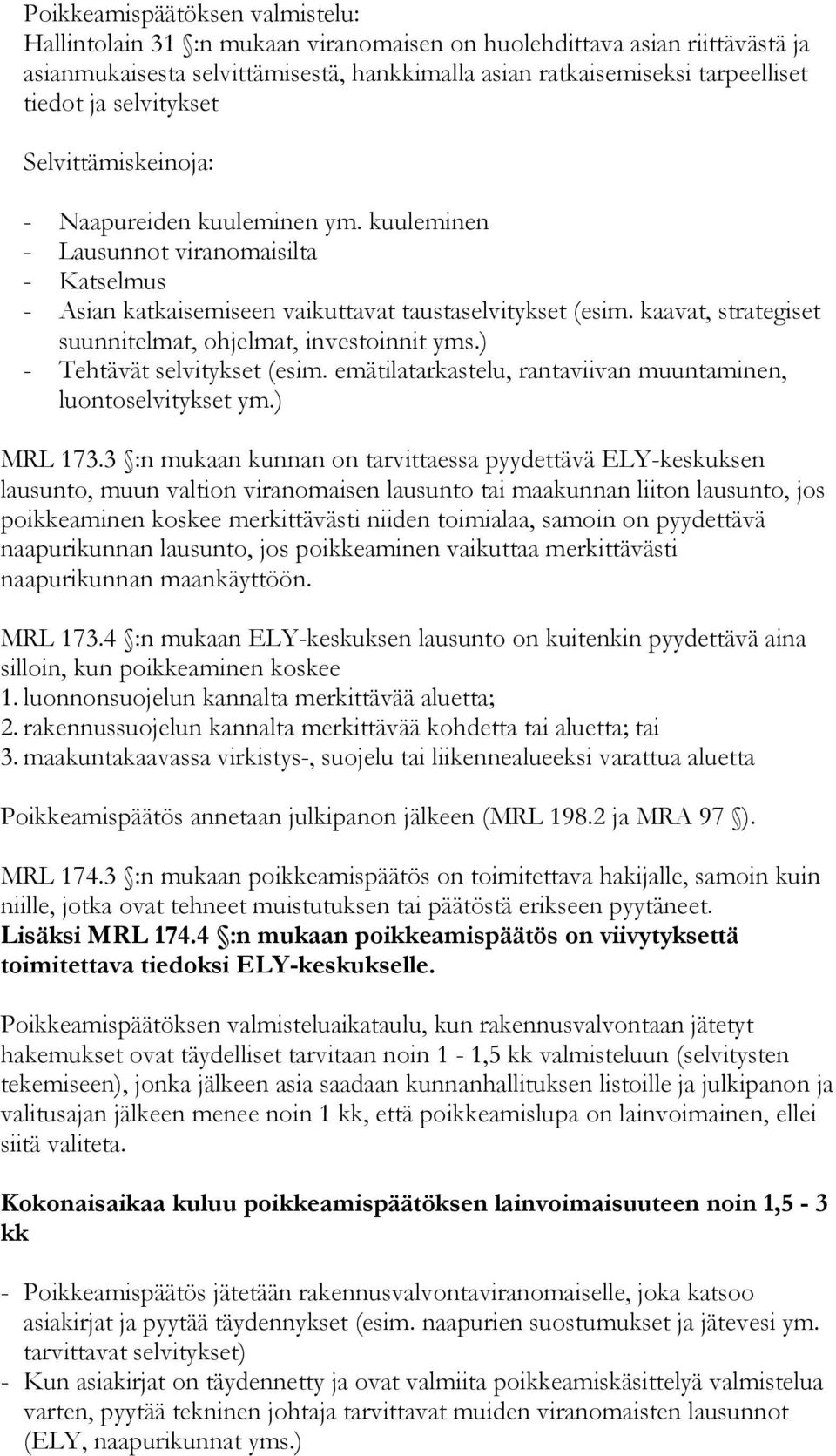 kaavat, strategiset suunnitelmat, ohjelmat, investoinnit yms.) - Tehtävät selvitykset (esim. emätilatarkastelu, rantaviivan muuntaminen, luontoselvitykset ym.) MRL 173.