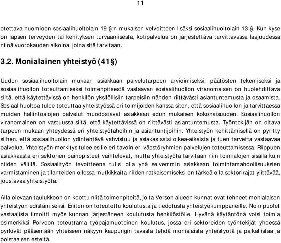 .. Monialainen yhteistyö ( ) Uuden sosiaalihuoltolain mukaan asiakkaan palvelutarpeen arvioimiseksi, päätösten tekemiseksi ja sosiaalihuollon toteuttamiseksi toimenpiteestä vastaavan sosiaalihuollon