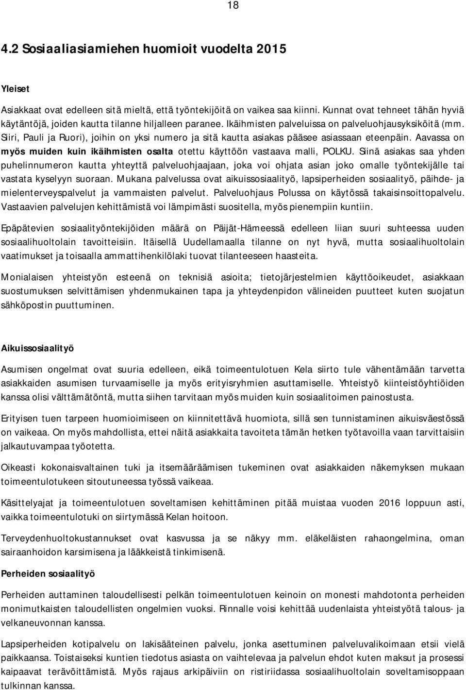 Siiri, Pauli ja Ruori), joihin on yksi numero ja sitä kautta asiakas pääsee asiassaan eteenpäin. Aavassa on myös muiden kuin ikäihmisten osalta otettu käyttöön vastaava malli, POLKU.