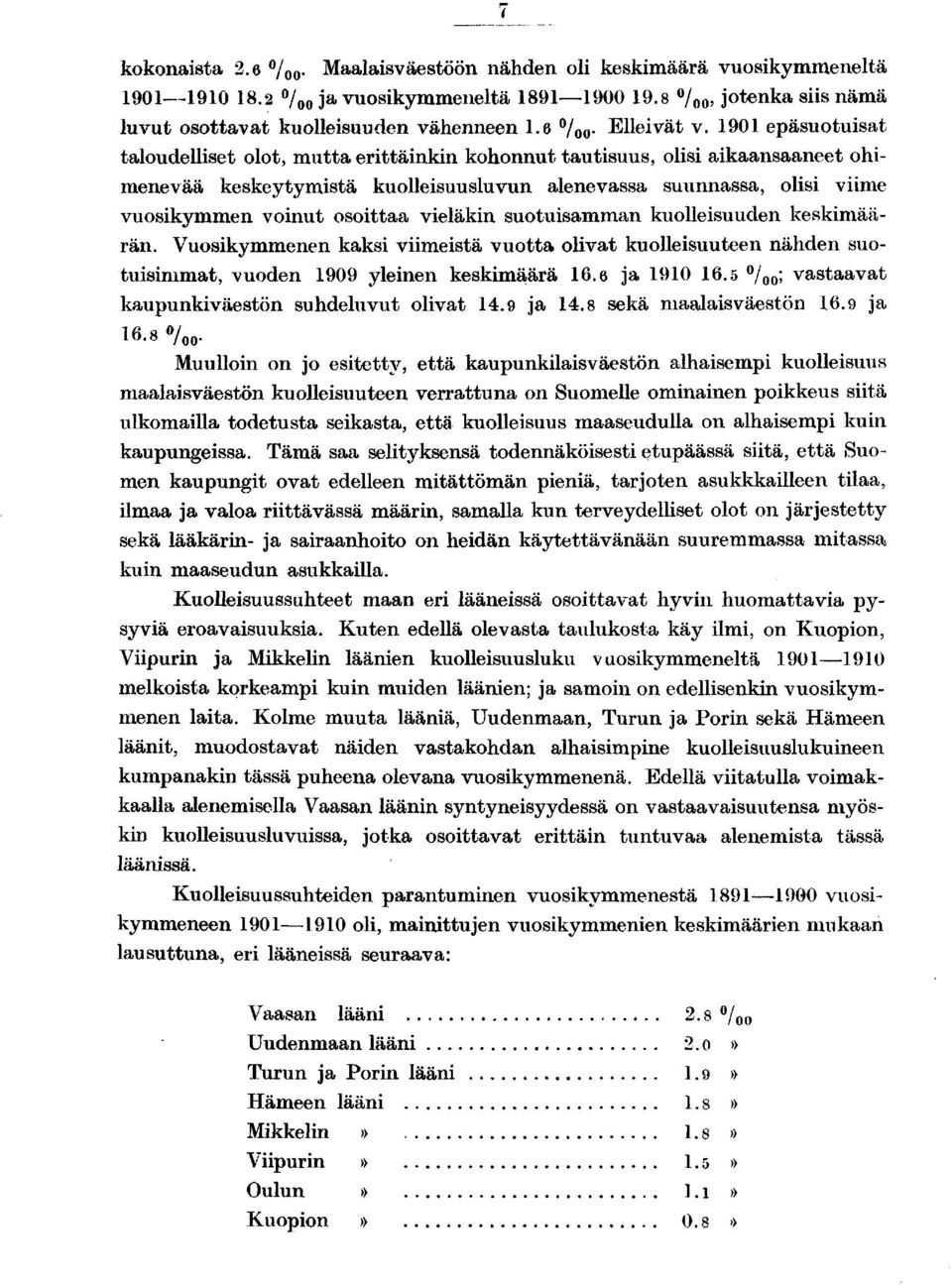 vieläkin suotuisamman kuolleisuuden keskimäärän. Vuosikymmenen kaksi viimeistä vuotta olivat kuolleisuuteen nähden suotuisimmat, vuoden 0 yleinen keskimäärä. ja 0.