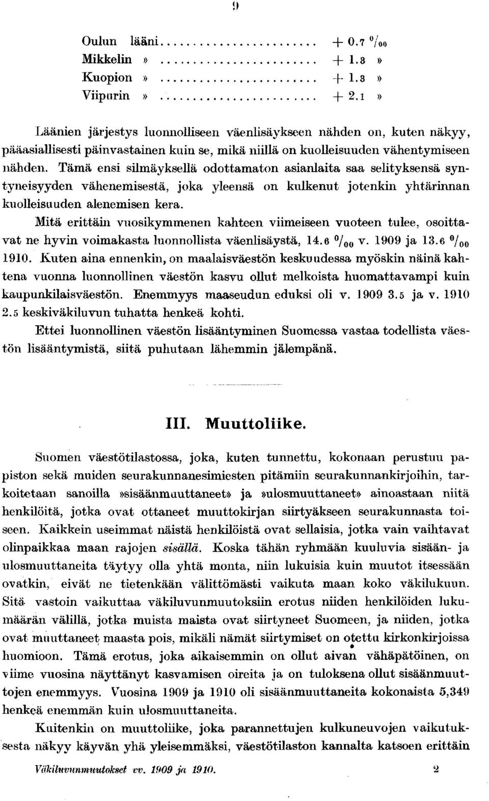 Tämä ensi silmäyksellä odottamaton asianlaita saa selityksensä syntyneisyyden vähenemisestä, joka yleensä on kulkenut jotenkin yhtärinnan kuolleisuuden alenemisen kera.