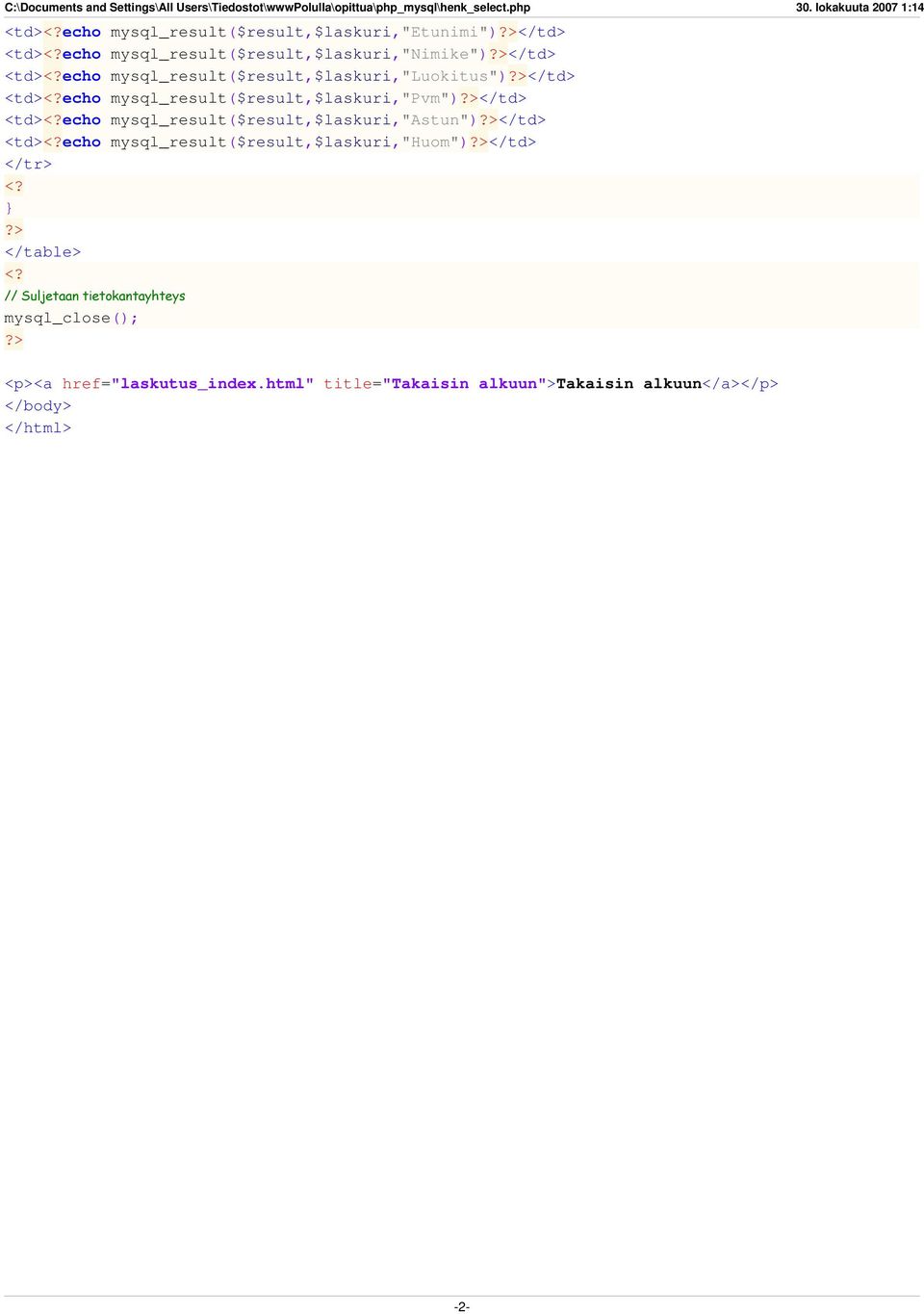 echo mysql_result($result,$laskuri,"luokitus") <td><?echo mysql_result($result,$laskuri,"pvm") <td><?