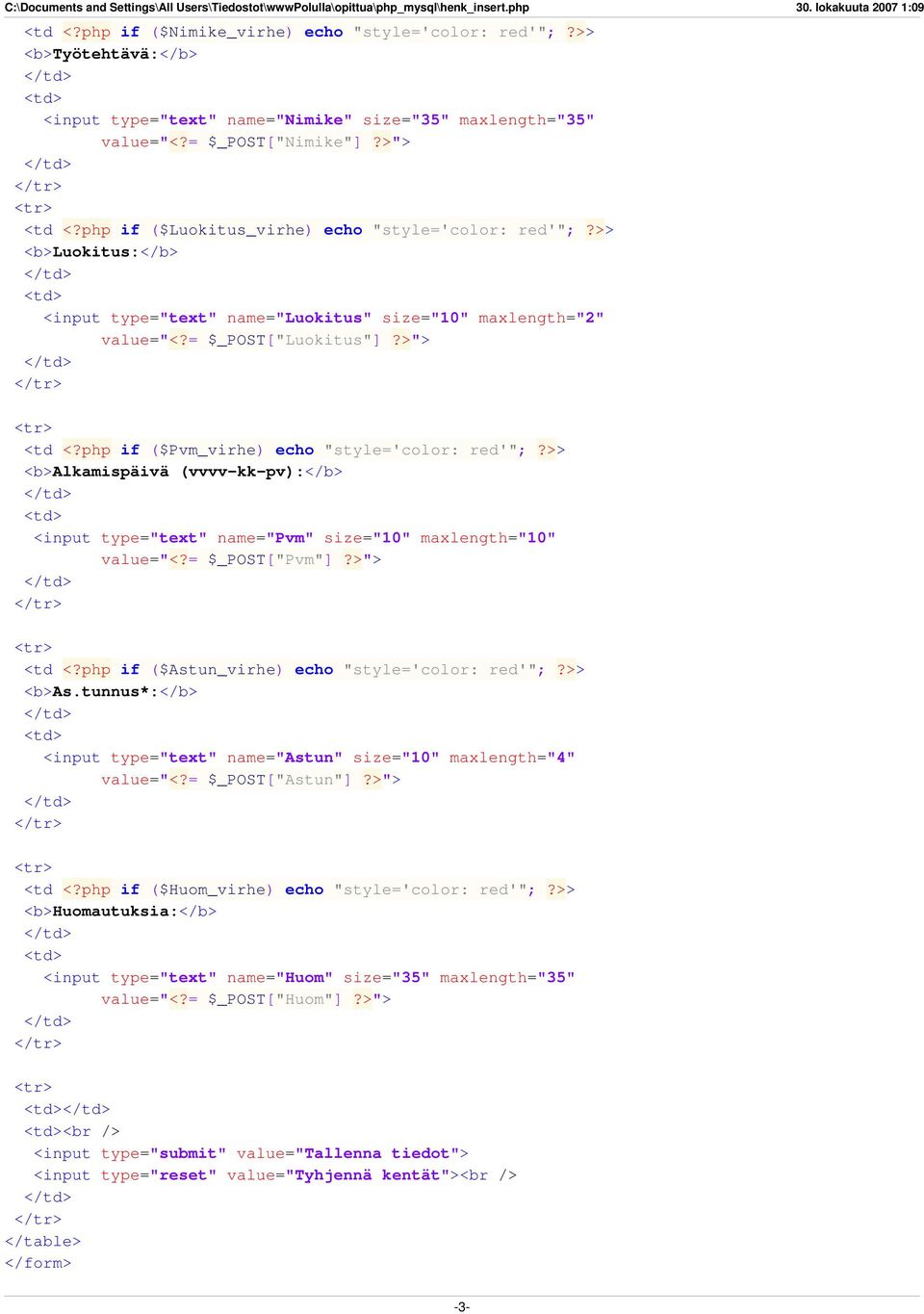 = $_POST["Nimike"] "> <td if ($Luokitus_virhe) echo "style='color: red'"; > <b>luokitus:</b> <td> <input type="text" name="luokitus" size="10" maxlength="2" value="<?