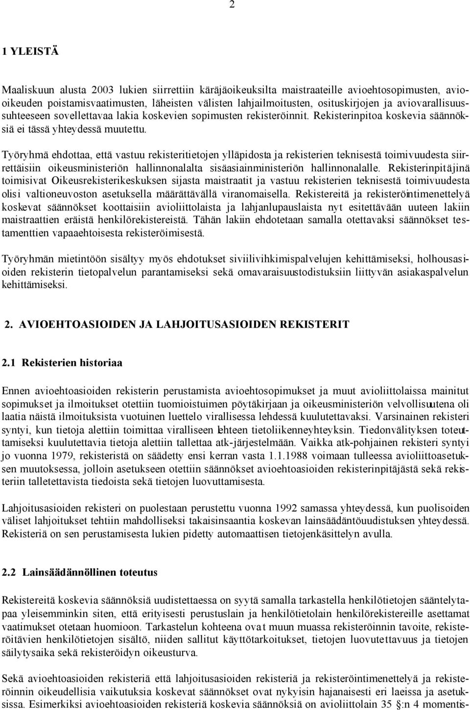Työryhmä ehdottaa, että vastuu rekisteritietojen ylläpidosta ja rekisterien teknisestä toimivuudesta siirrettäisiin oikeusministeriön hallinnonalalta sisäasiainministeriön hallinnonalalle.