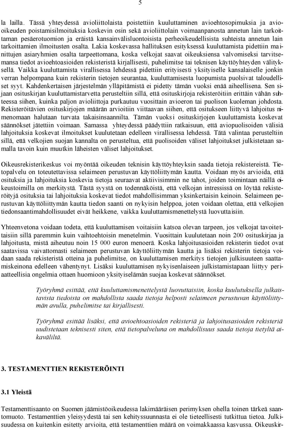 pesäerotuomion ja eräistä kansainvälisluontoisista perheoikeudellisista suhteista annetun lain tarkoittamien ilmoitusten osalta.