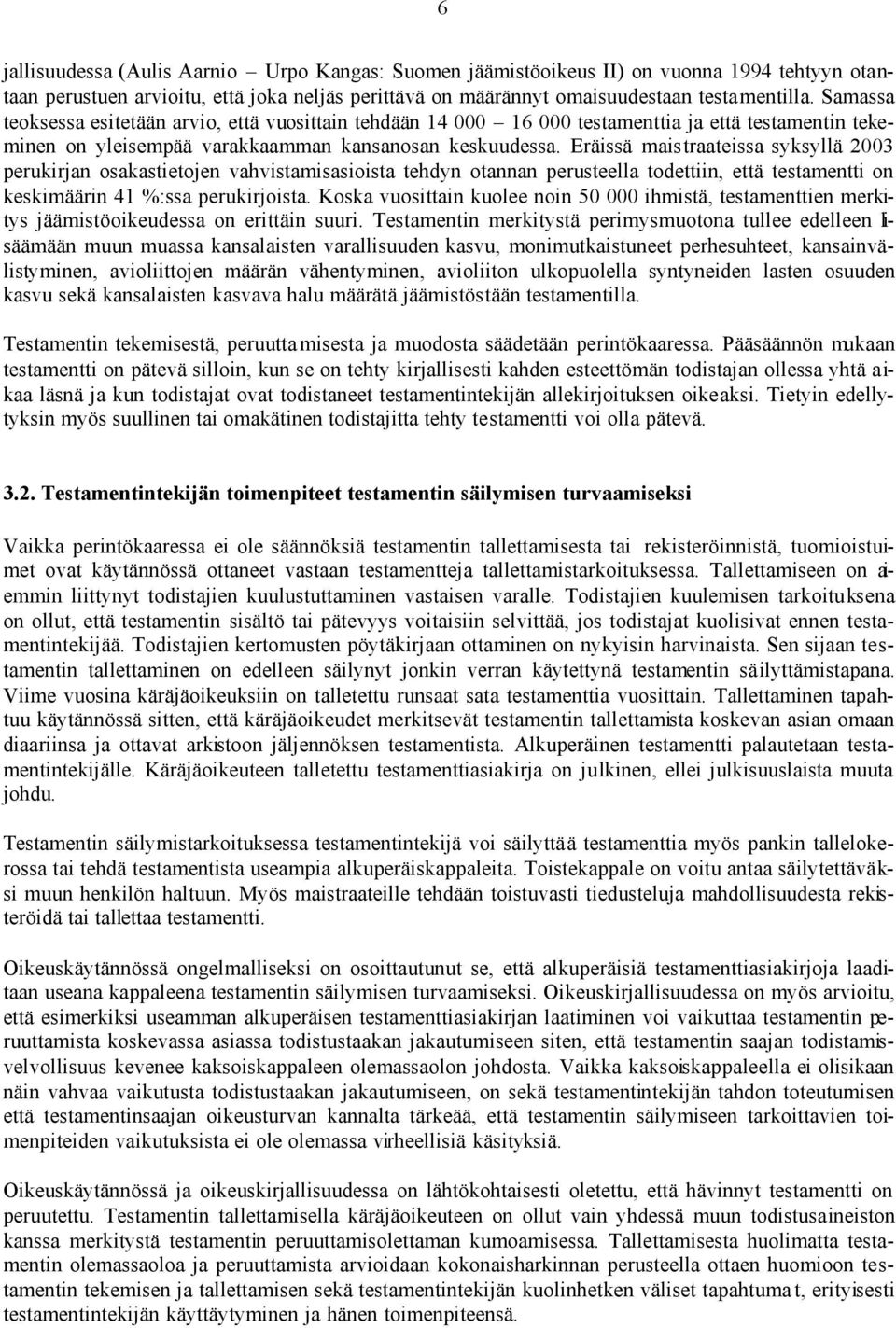 Eräissä maistraateissa syksyllä 2003 perukirjan osakastietojen vahvistamisasioista tehdyn otannan perusteella todettiin, että testamentti on keskimäärin 41 %:ssa perukirjoista.