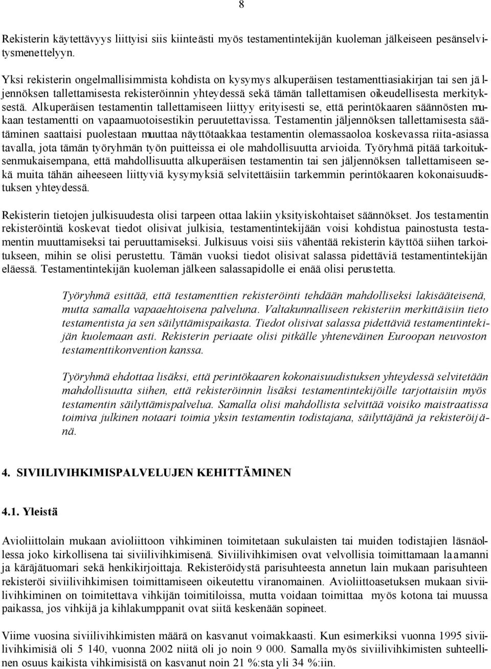merkityksestä. Alkuperäisen testamentin tallettamiseen liittyy erityisesti se, että perintökaaren säännösten mukaan testamentti on vapaamuotoisestikin peruutettavissa.