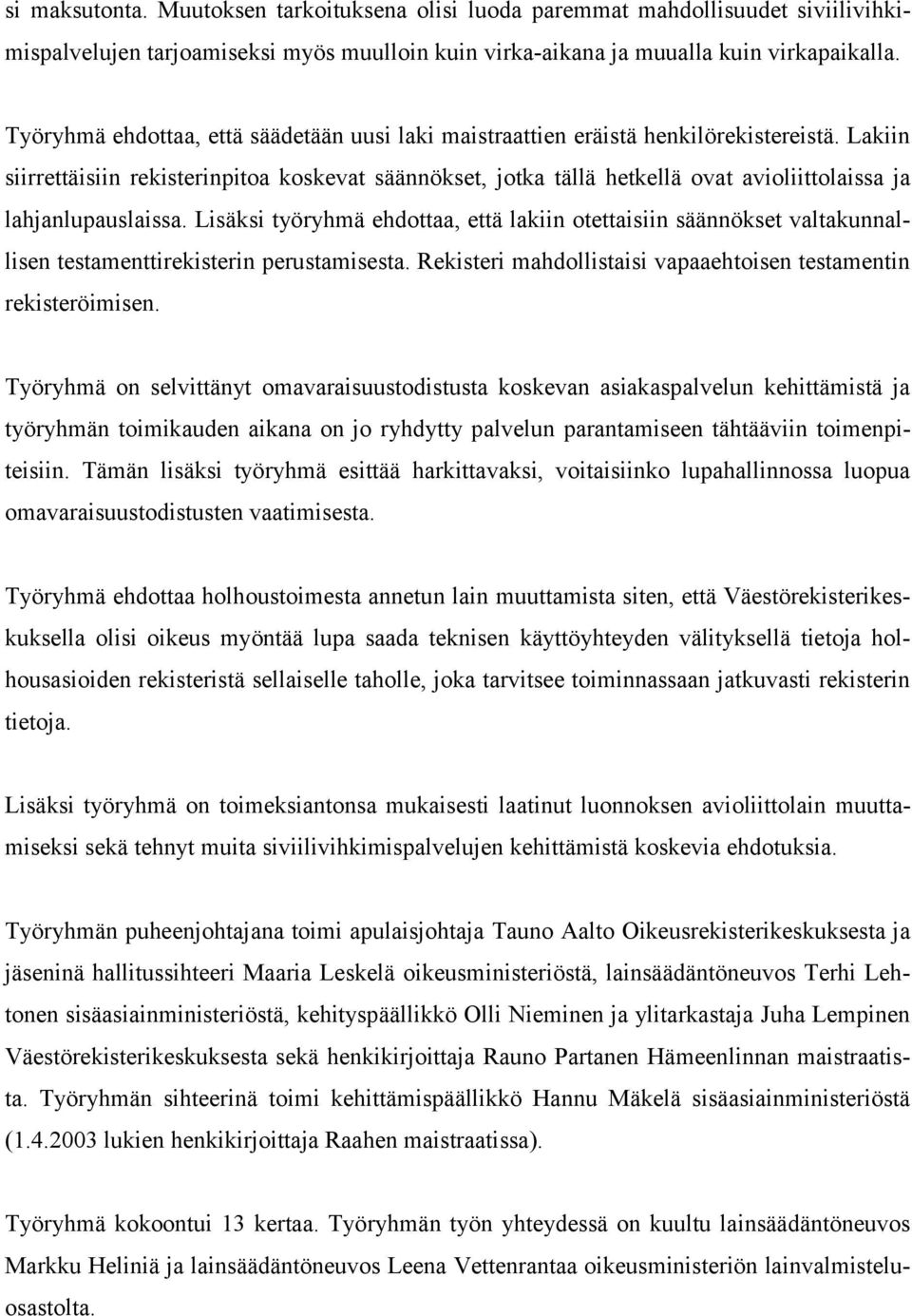 Lakiin siirrettäisiin rekisterinpitoa koskevat säännökset, jotka tällä hetkellä ovat avioliittolaissa ja lahjanlupauslaissa.