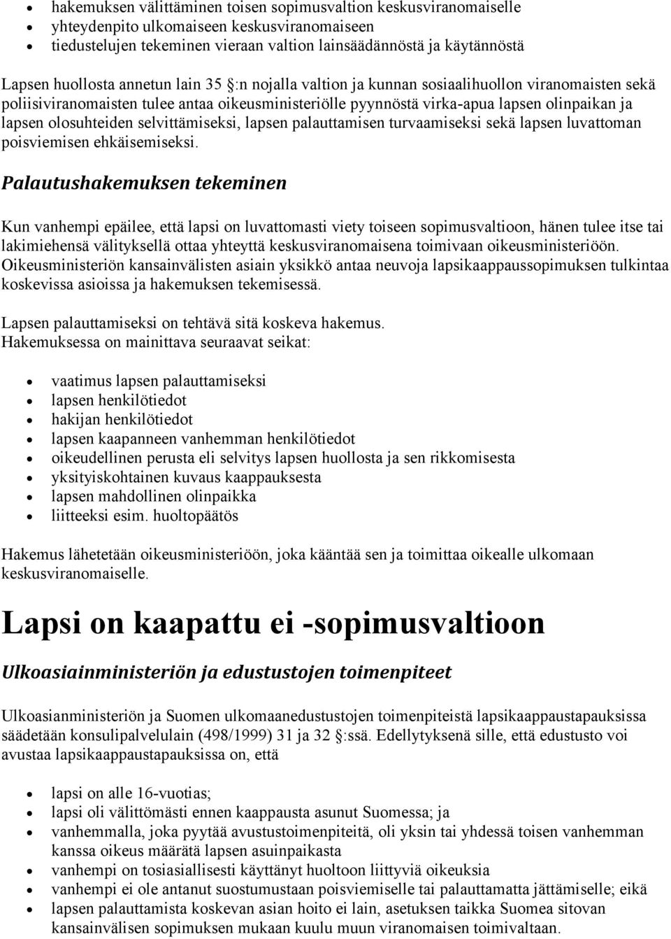 selvittämiseksi, lapsen palauttamisen turvaamiseksi sekä lapsen luvattoman poisviemisen ehkäisemiseksi.