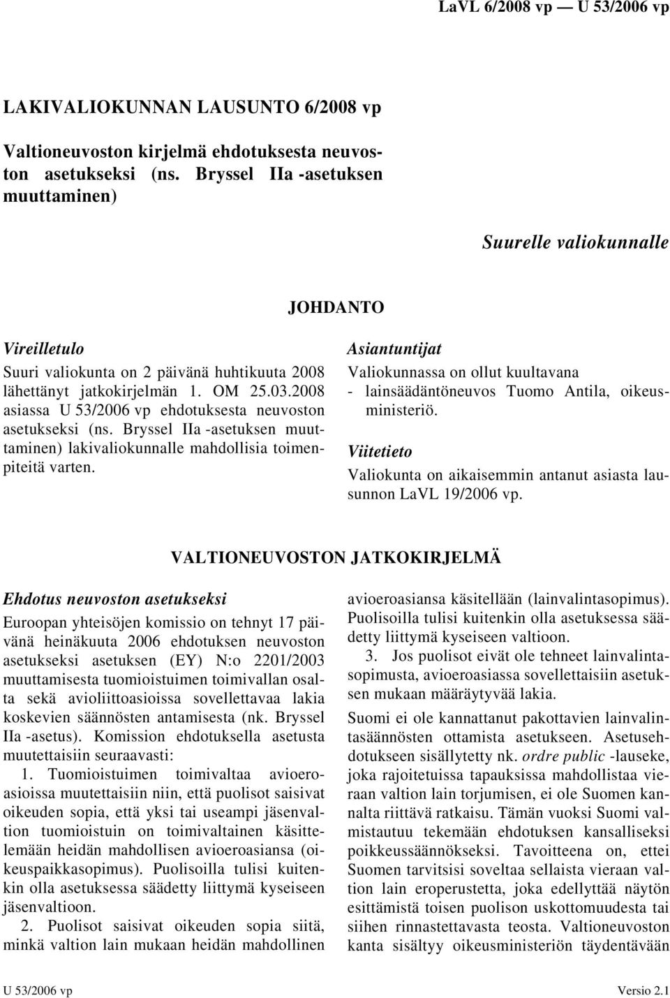 2008 asiassa U 53/2006 vp ehdotuksesta neuvoston asetukseksi (ns. Bryssel IIa -asetuksen muuttaminen) lakivaliokunnalle mahdollisia toimenpiteitä varten.