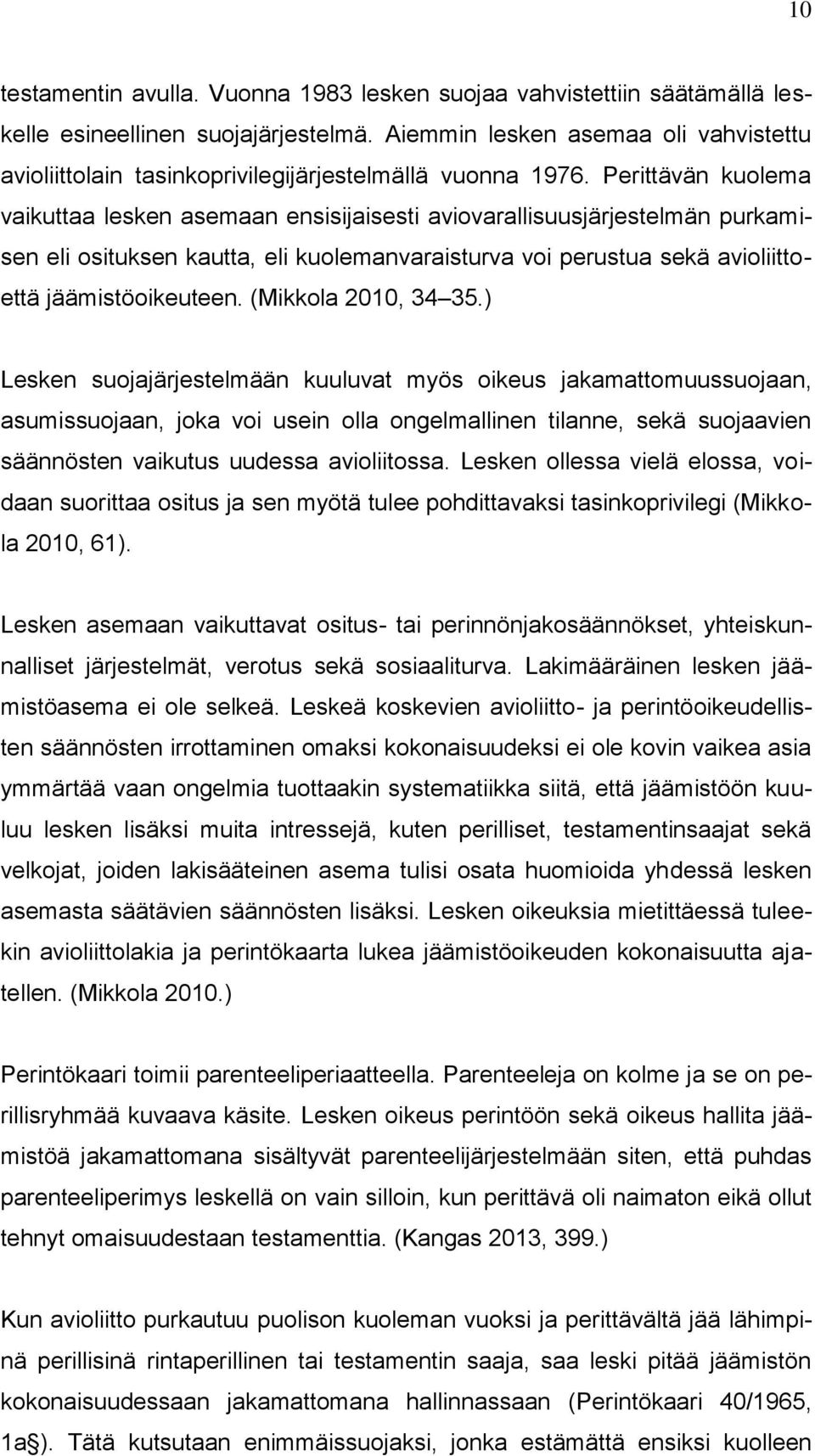 Perittävän kuolema vaikuttaa lesken asemaan ensisijaisesti aviovarallisuusjärjestelmän purkamisen eli osituksen kautta, eli kuolemanvaraisturva voi perustua sekä avioliittoettä jäämistöoikeuteen.