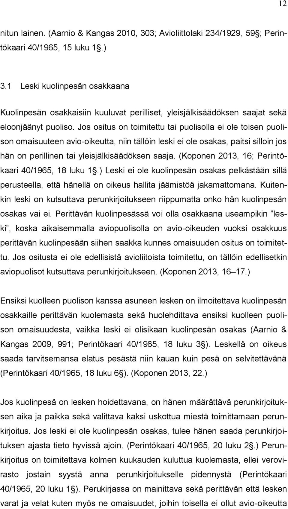 Jos ositus on toimitettu tai puolisolla ei ole toisen puolison omaisuuteen avio-oikeutta, niin tällöin leski ei ole osakas, paitsi silloin jos hän on perillinen tai yleisjälkisäädöksen saaja.